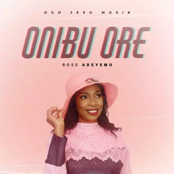 Bose Adeyemo – Onibu Ore