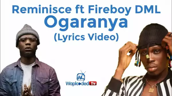 Reminisce ft Fireboy DML - Ogaranya (Lyrics Video)