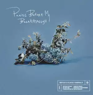 Bryan & Katie Torwalt – Praise Before My Breakthrough feat. Brock Human