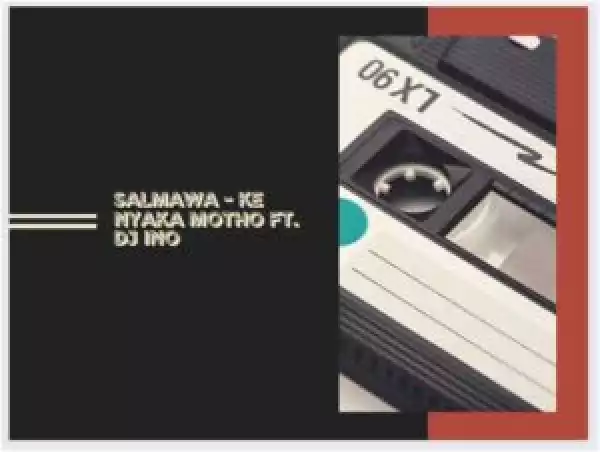 Salmawa – Ke Nyaka Motho Ft. DJ Ino