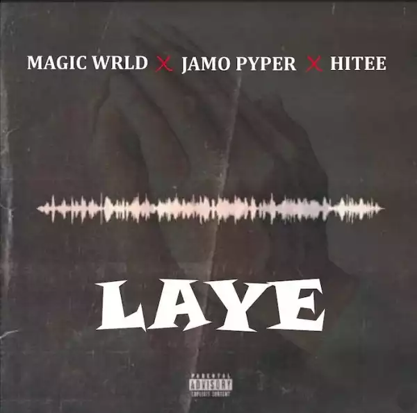 Magic Wrld x Jamo Pyper x Hitee – Laye