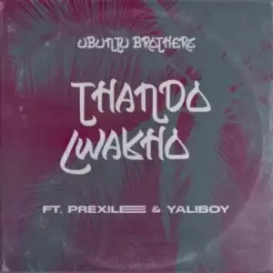 Ubuntu Brothers – Thando Lwakho ft. Prixilee & Yaliboy