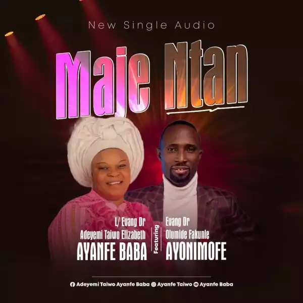Evang. Adeyemi Taiwo Elizabeth – Maje Ntan ft. Evang. Olumide Fakunle Ayonimofe