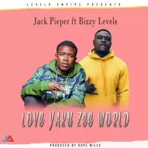 Jack Pieper – Love Yaku Zee World Ft. Bizzy Levels