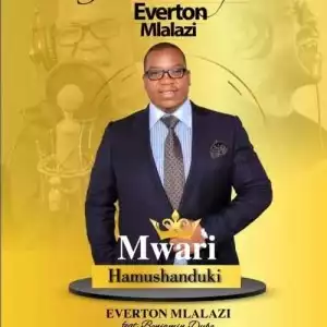 Everton Mlalazi – Mwari Hamushanduki ft. Benjamin Dube