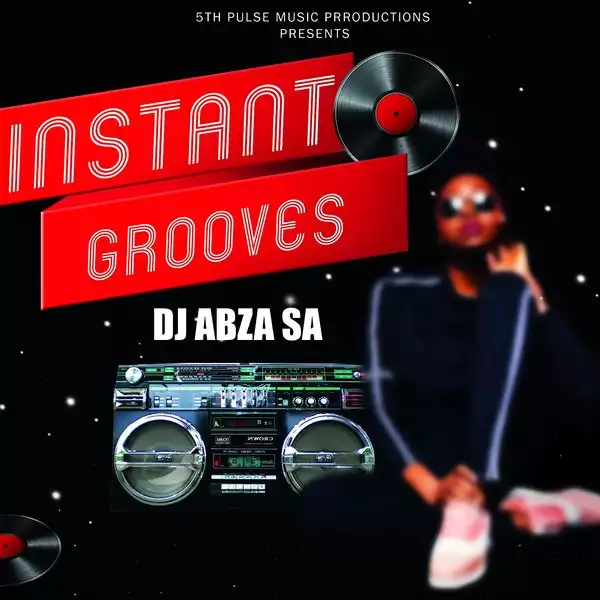 DJ Abza SA – Instant Grooves (EP)