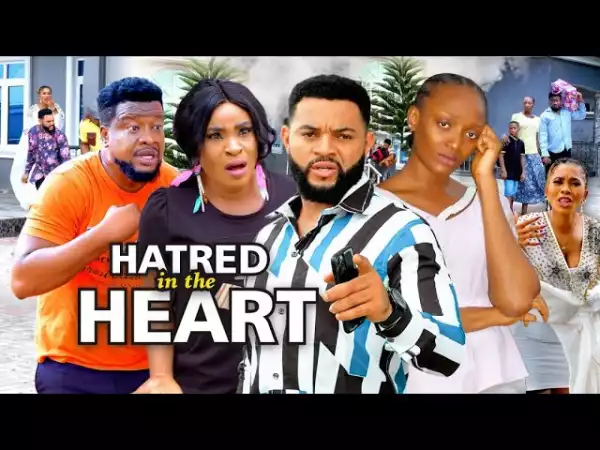 Hatred In The Heart (2021 Nollywood Movie)