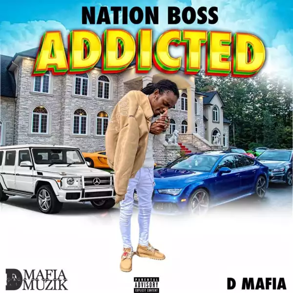 Nation Boss Ft. D Mafia – Addicted