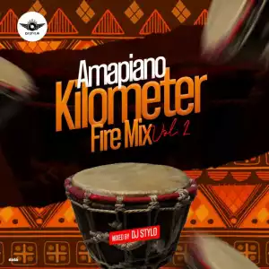 DJ Stylo – Amapiano Kilometer Fire Mix Vol. 2