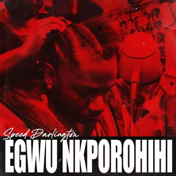 Speed Darlington – Egwu Nkporohihi