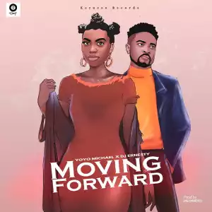 Moving Forward – Yoyo Michael Ft. DJ Ernesty