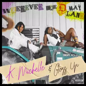 K. Michelle & Gloss Up – Wherever The D May Land