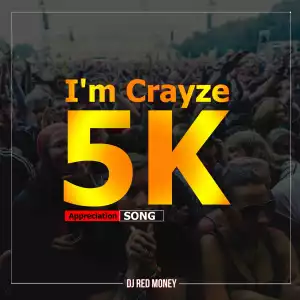 Dj Red Money – I’m Crayze (5k Appreciation Song)