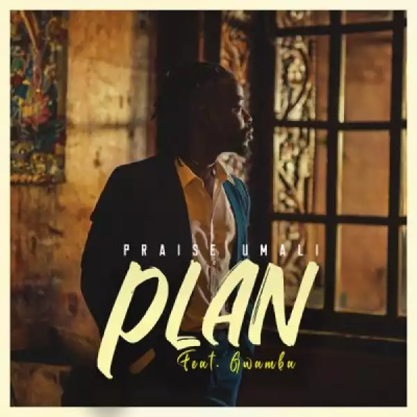 Praise Umali – Plan ft Gwamba