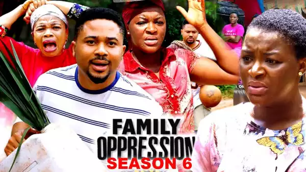 Family Oppression Season 6
