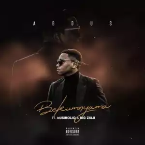 Abdus – Bekumnyama ft. MusiholiQ & Big Zulu