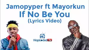 Jamopyper ft Mayorkun - If No Be You (Lyrics Video)