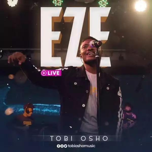Tobi Osho – Eze (Live)