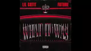 Lil Gotit – WHAT IT WAS (FEAT. FUTURE)