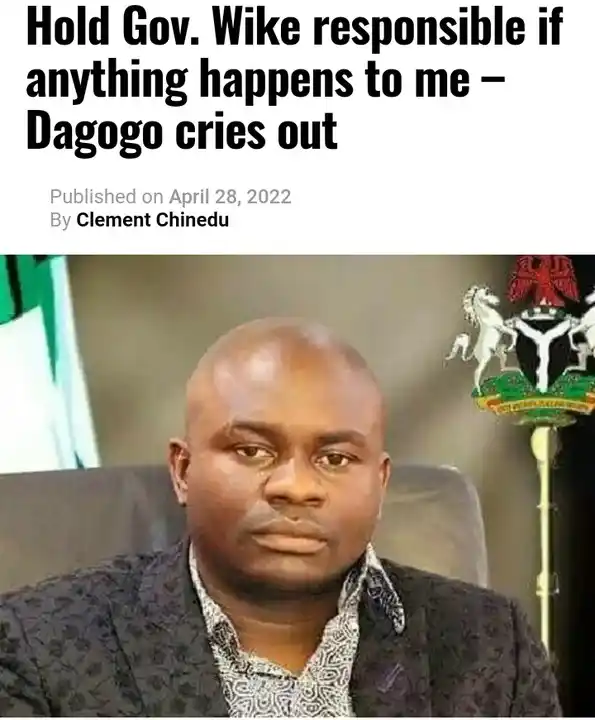 Hold Gov. Wike Responsible If Nything Happens To Me – Dagogo Cries Out