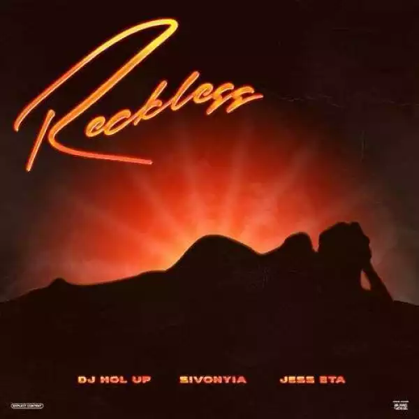 DJ Hol Up – Reckless ft. Jess ETA, Sivonyia