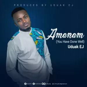Uduak EJ – Amanam (You Have Done Well)