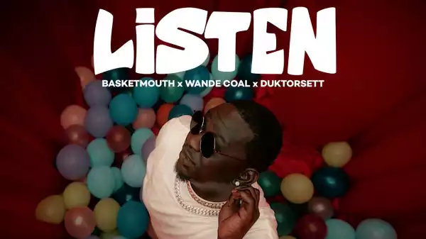 Basketmouth – Listen ft. Wande Coal & Duktorsett (Video)