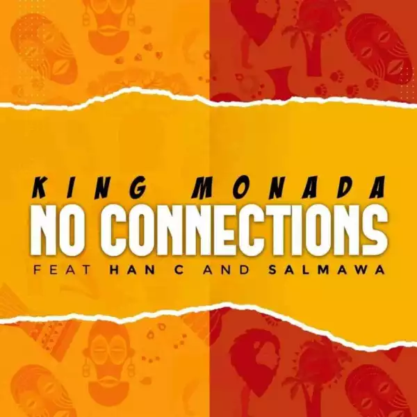 King Monada – No Connections ft Han-C & Salmawa