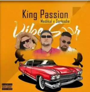 King Passion – Vibe Soor Ft Medikal & Sarkodie