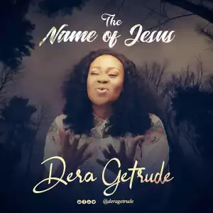 Dera Getrude – The Name of Jesus