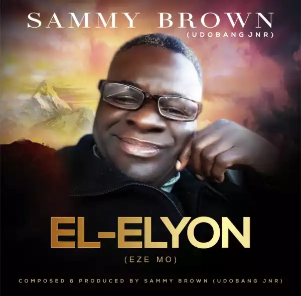 Sammy Brown Udobang (Jnr) – El-Elyon (Eze Mo)
