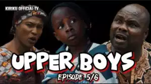 Kiriku - Upper Boys Episode 5 & 6 (Comedy Video)