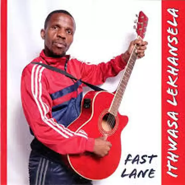 Ithwasa Lekhansela – Fast Lane (Album)