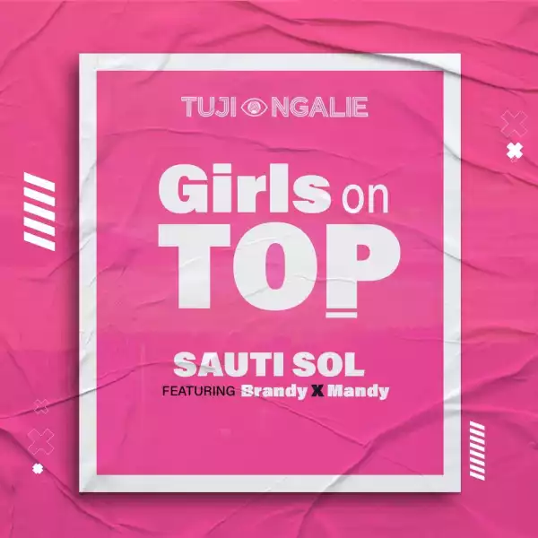 Sauti Sol ft. Brandy Maina & Maandy – Girls On Top