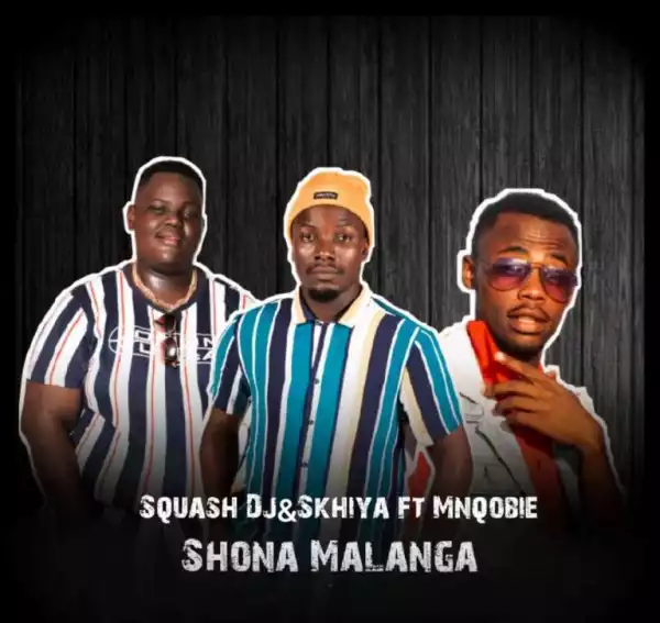 Squash Dj & Skhiya – Shona malanga ft Mnqobie