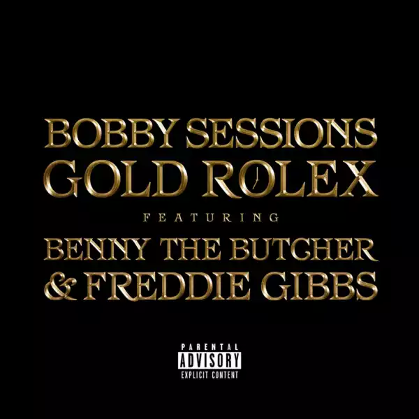 Bobby Sessions - Gold Rolex  ft. Benny The Butcher, Freddie Gibbs