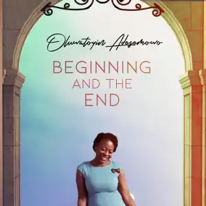 Oluwatoyin Adesemowo – Beginning And The End
