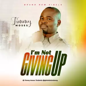 Timmy Moses – I’m Not Giving Up