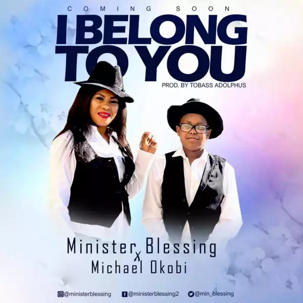 Minister Blessing – I Belong To You ft. Minister Michael