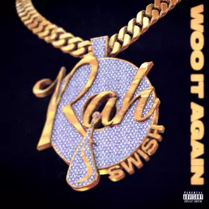 Rah Swish – Woo It Again