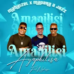 Mahaizel, Mapara A Jazz, Maplaggie – Amapilisi Ayaphilisa