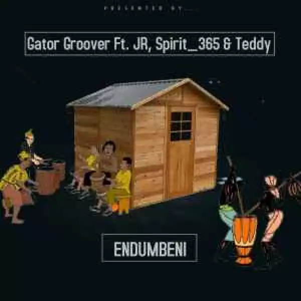 Gator Groover – Endumbeni (Vocal Mix) Ft. JR365, Spirit_365 & Teddy