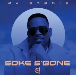 DJ Stokie – Soke S’Bone ft. Loxion Deep, Sir Trill, Nobantu, Murumba Pitch
