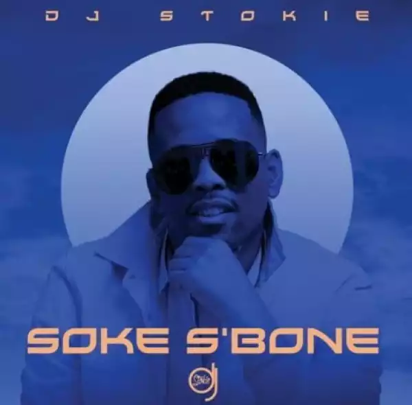 DJ Stokie – Soke S’Bone ft. Loxion Deep, Sir Trill, Nobantu, Murumba Pitch