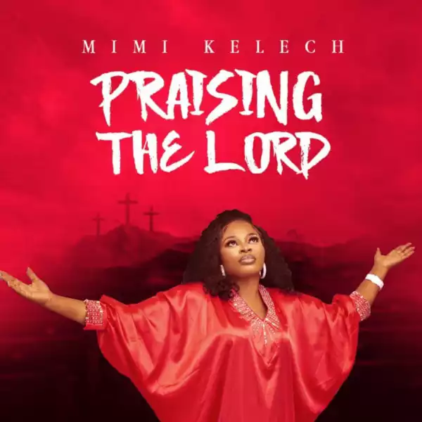 Mimi Kelech – Praising The Lord