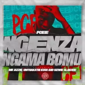 Pcee – Ngenza Ngama Bomu ft. Mr JazziQ, Sizwe Alakine & Umthakathi Kush