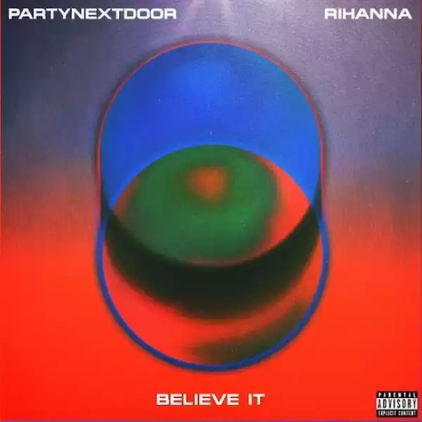 PARTYNEXTDOOR Ft. Rihanna – Believe It