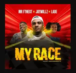 Mr Fynest – My Race ft. Jaywillz & Lade
