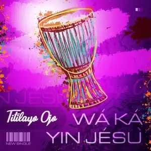 Titilayo Ojo – Waka Yin Jesu