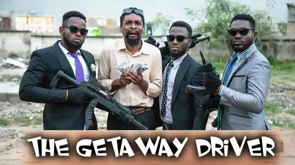 Yawa Skits  - The Getaway Driver  [Episode 142] (Comedy Video)